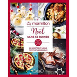 NOEL SANS SE RUINER. 60 RECETTES ET MENUS FESTIFS ET ABORDABLES, Marmiton