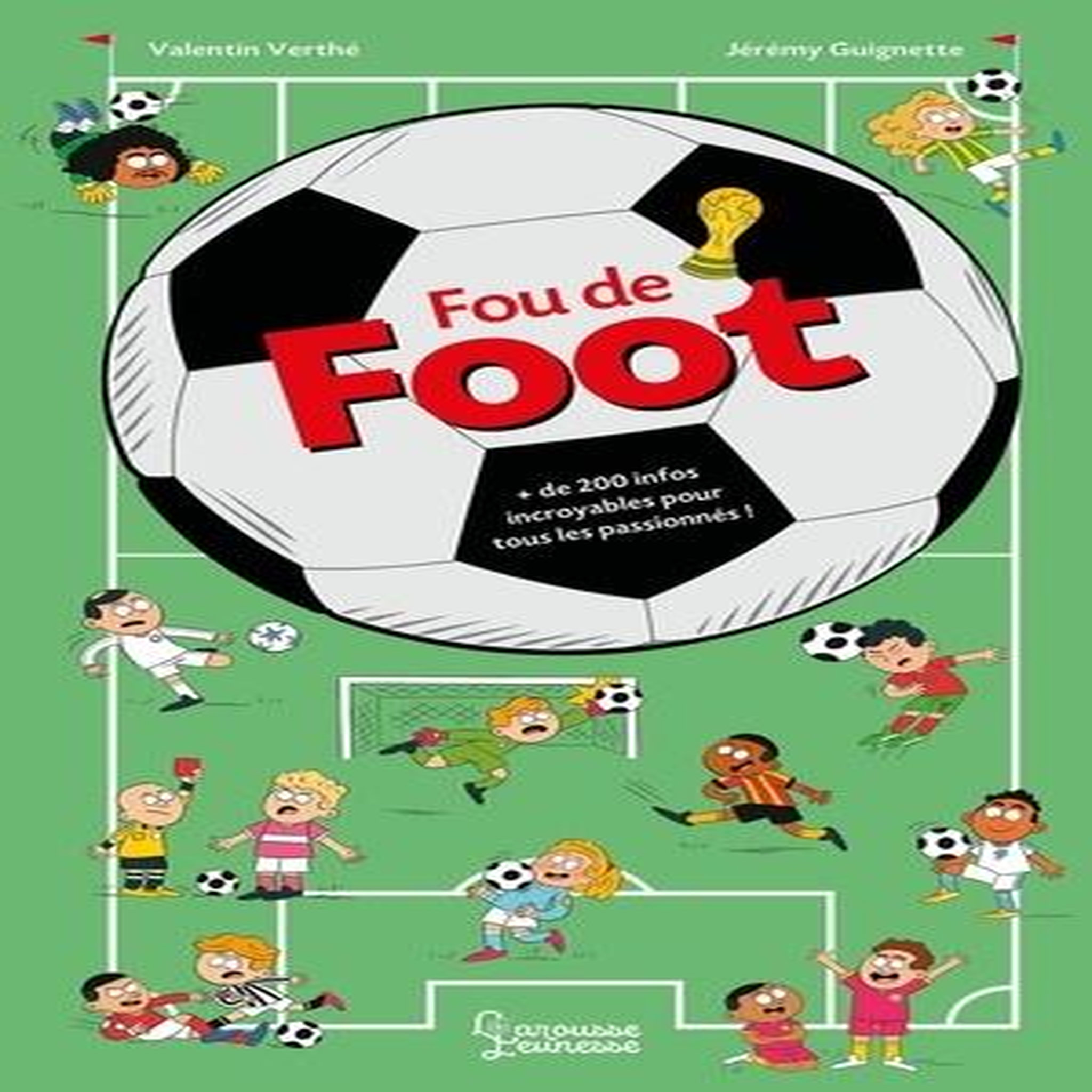 FOU DE FOOT. + DE 200 INFOS INCROYABLES POUR TOUS LES PASSIONNES, Verthé Valentin