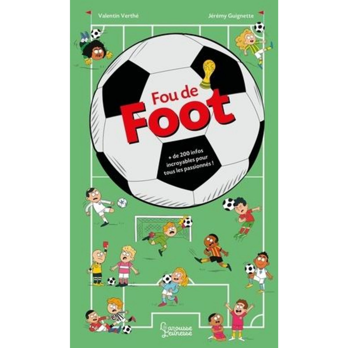 FOU DE FOOT. + DE 200 INFOS INCROYABLES POUR TOUS LES PASSIONNES, Verthé Valentin