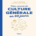 MON CARNET DE CULTURE GENERALE EN 90 JOURS, Vandon Ingrid