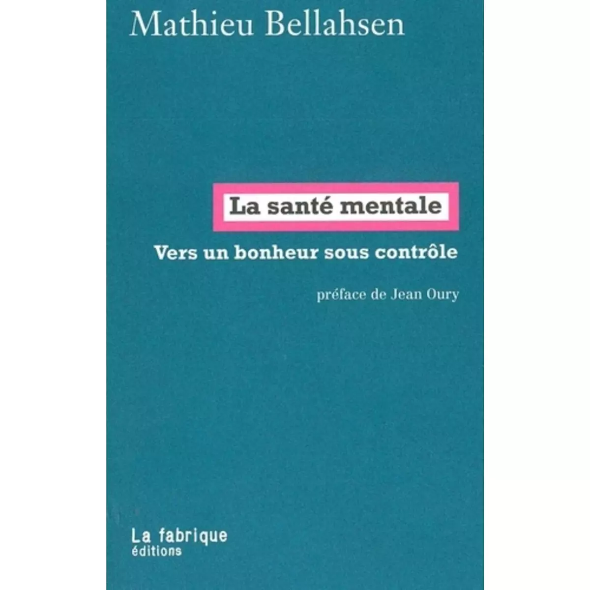  LA SANTE MENTALE. VERS UN BONHEUR SOUS CONTROLE, Bellahsen Mathieu