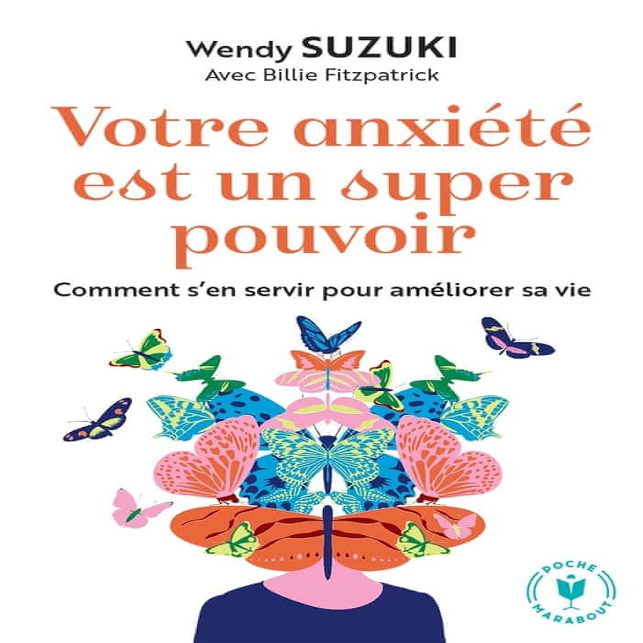 VOTRE ANXIETE EST UN SUPER POUVOIR. COMMENT S'EN SERVIR POUR AMELIORER SA VIE, Suzuki Wendy