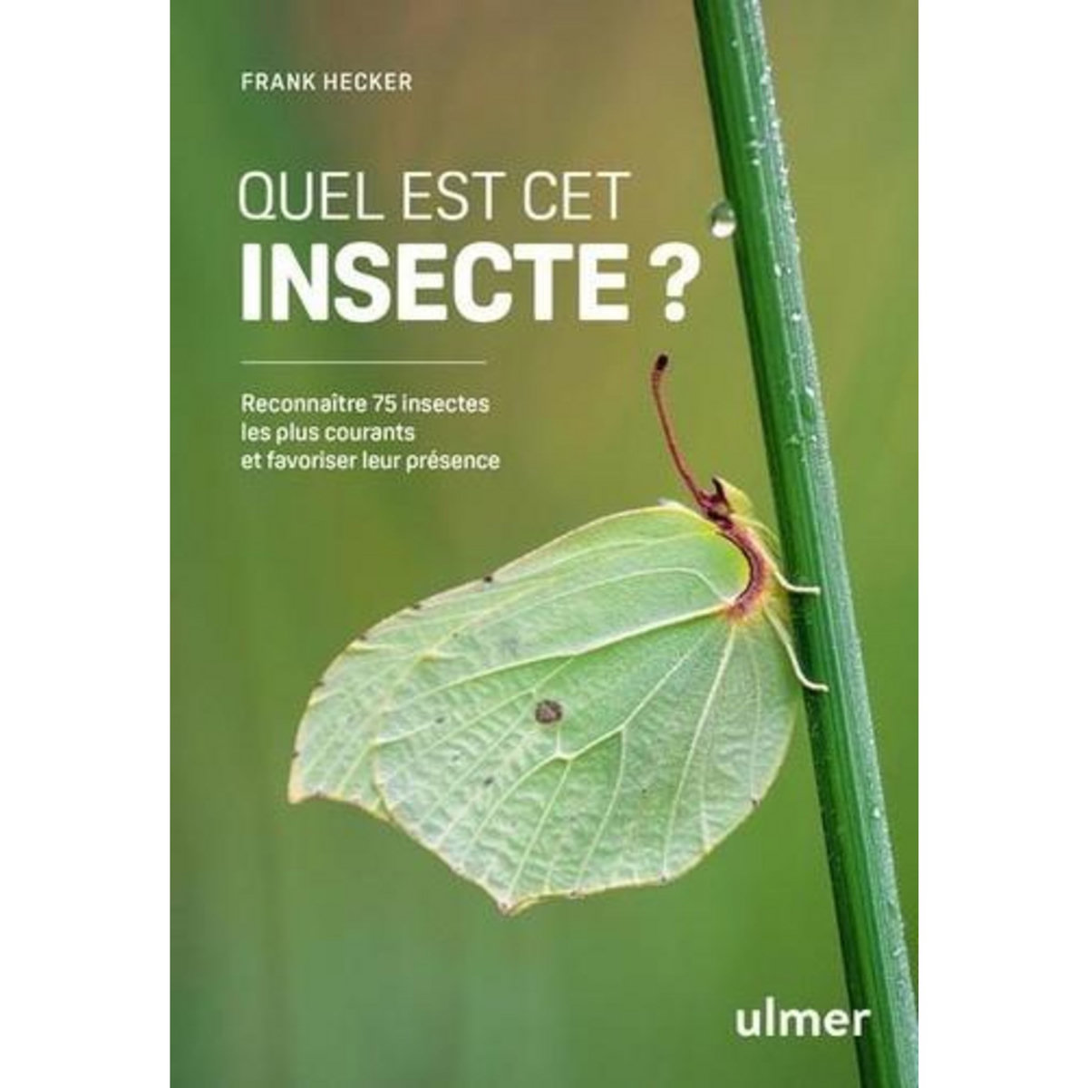 QUEL EST CET INSECTE ? RECONNAITRE 75 INSECTES LES PLUS COURANTS ET FAVORISER LEUR PRESENCE, Hecker Frank