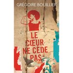 LE COEUR NE CEDE PAS, Bouillier Grégoire