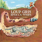 LOUP GRIS : LOUP GRIS SOUS LA TERRE, Bizouerne Gilles