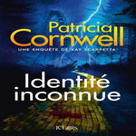 UNE ENQUETE DE KAY SCARPETTA : IDENTITE INCONNUE, Cornwell Patricia