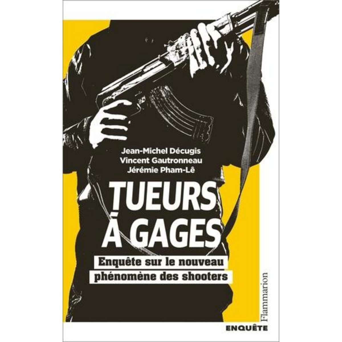 TUEURS A GAGES. ENQUETE SUR LE NOUVEAU PHENOMENE DES SHOOTERS, Décugis Jean-Michel