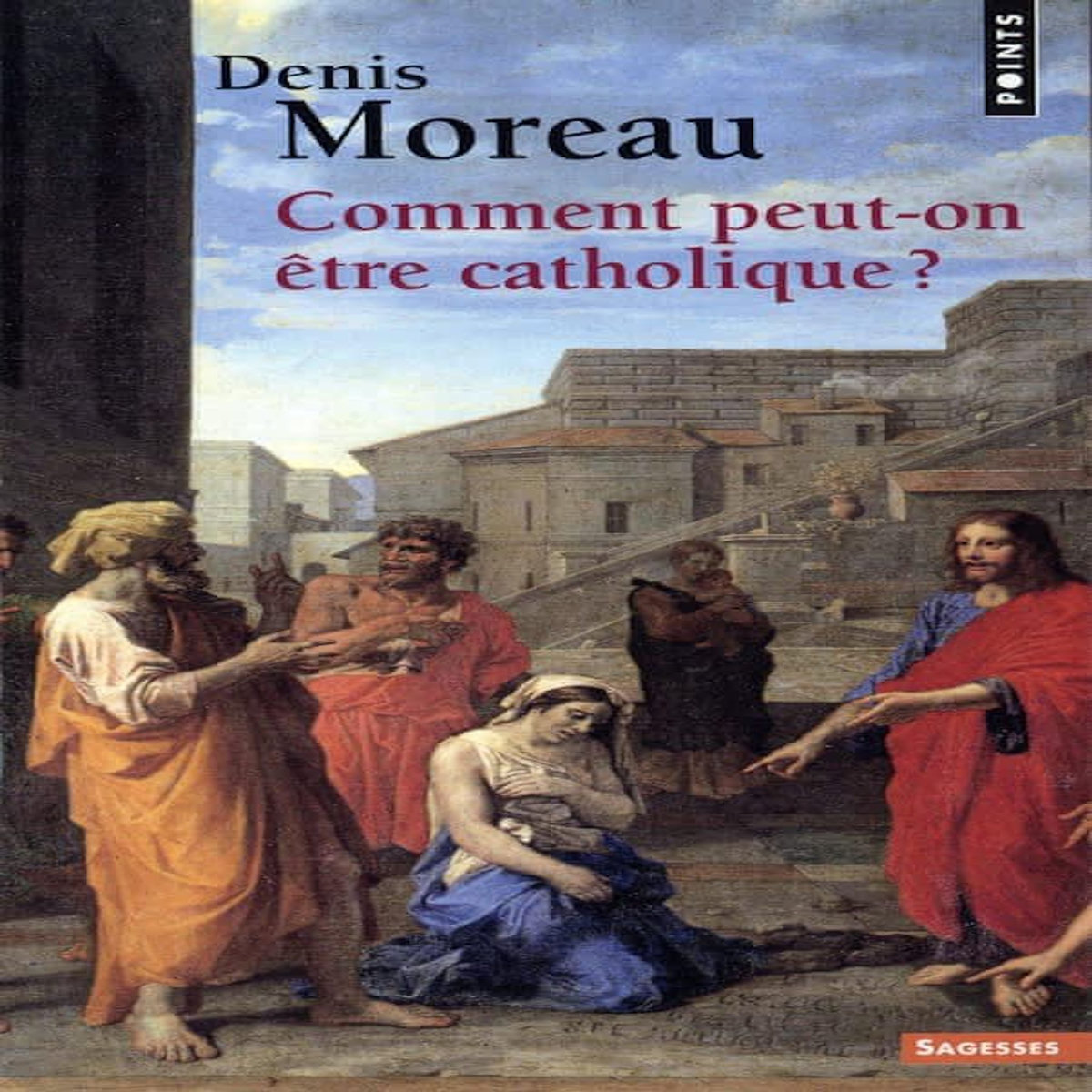 COMMENT PEUT-ON ETRE CATHOLIQUE ?, Moreau Denis