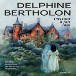 PAS TOUT A FAIT MOI, Bertholon Delphine