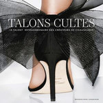 TALONS CULTES. LE TALENT EXTRAORDINAIRE DES CREATEURS DE CHAUSSURES, EDITION FRANCAIS-ANGLAIS-ESPAGNOL, Carranza Ursula