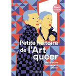 PETITE HISTOIRE DE L'ART QUEER. CHEFS-D'OEUVRE, MOUVEMENTS, THEMES, Hoskin Dawn