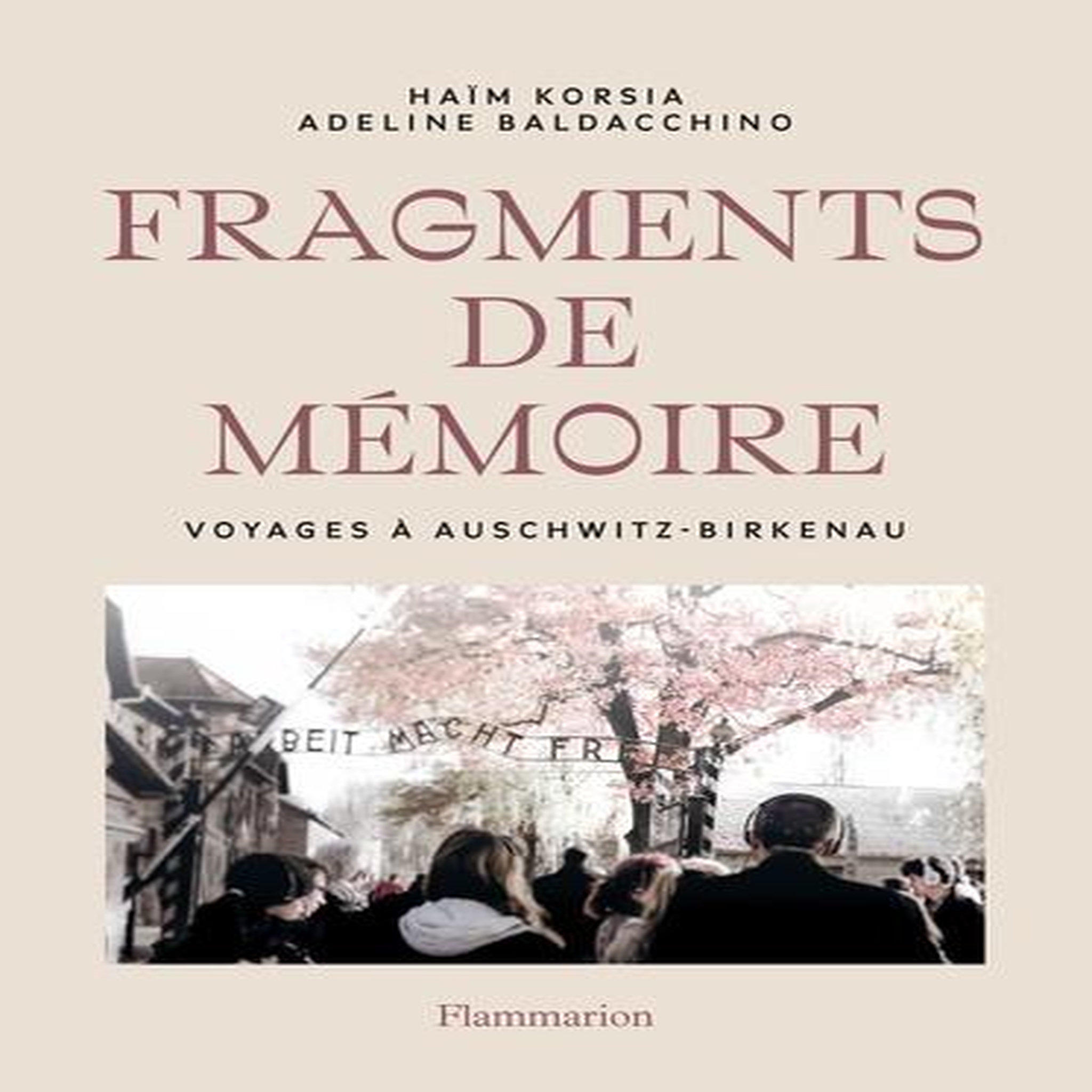 FRAGMENTS DE MEMOIRE. VOYAGES A AUSCHWITZ-BIRKENAU, Korsia Haïm