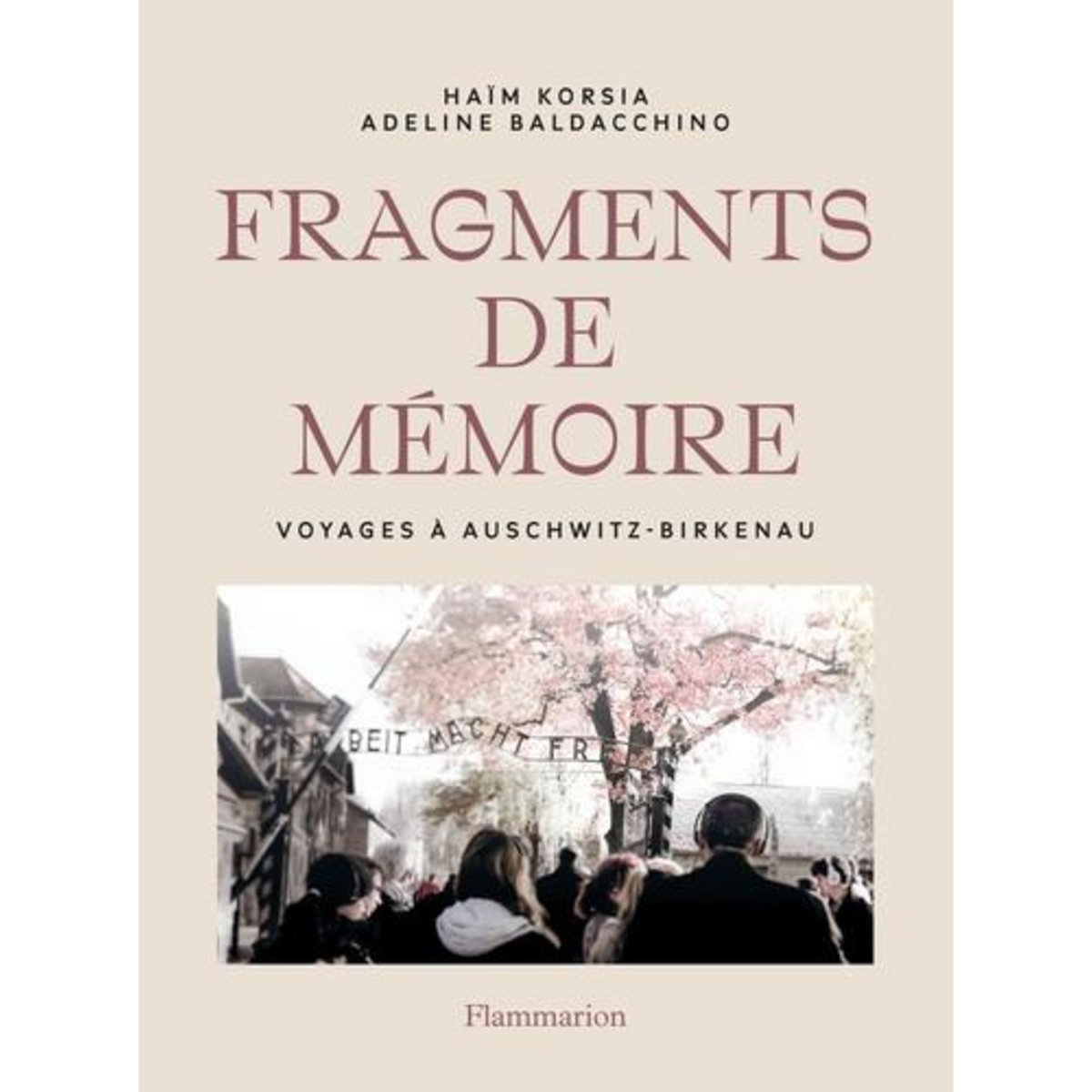 FRAGMENTS DE MEMOIRE. VOYAGES A AUSCHWITZ-BIRKENAU, Korsia Haïm