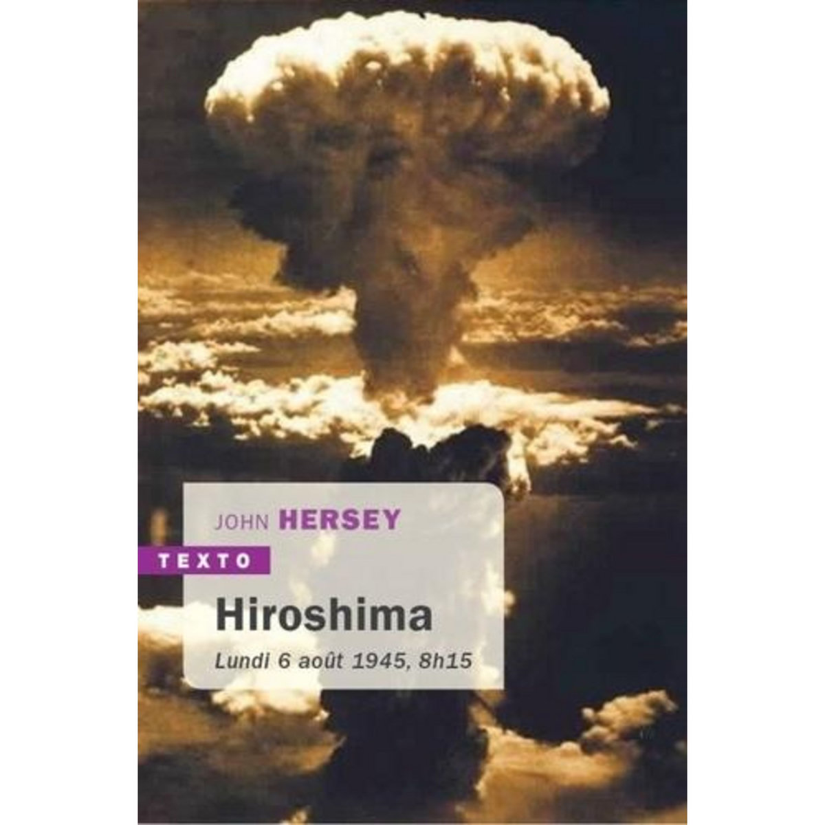 HIROSHIMA. LUNDI 6 AOUT 1945, 8H15, Hersey John