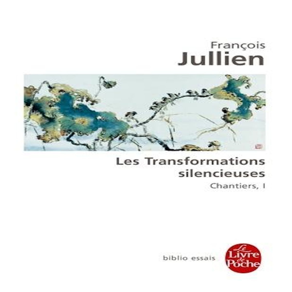 LES TRANSFORMATIONS SILENCIEUSES. TOME 1, CHANTIERS, Jullien François