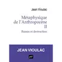  METAPHYSIQUE DE L'ANTHROPOCENE. TOME 2, RAISON ET DESTRUCTION, Vioulac Jean