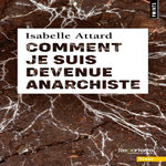 COMMENT JE SUIS DEVENUE ANARCHISTE, Attard Isabelle