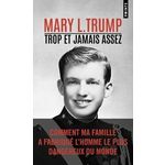 TROP ET JAMAIS ASSEZ. COMMENT MA FAMILLE A FABRIQUE L'HOMME LE PLUS DANGEREUX DU MONDE, Trump Mary L.