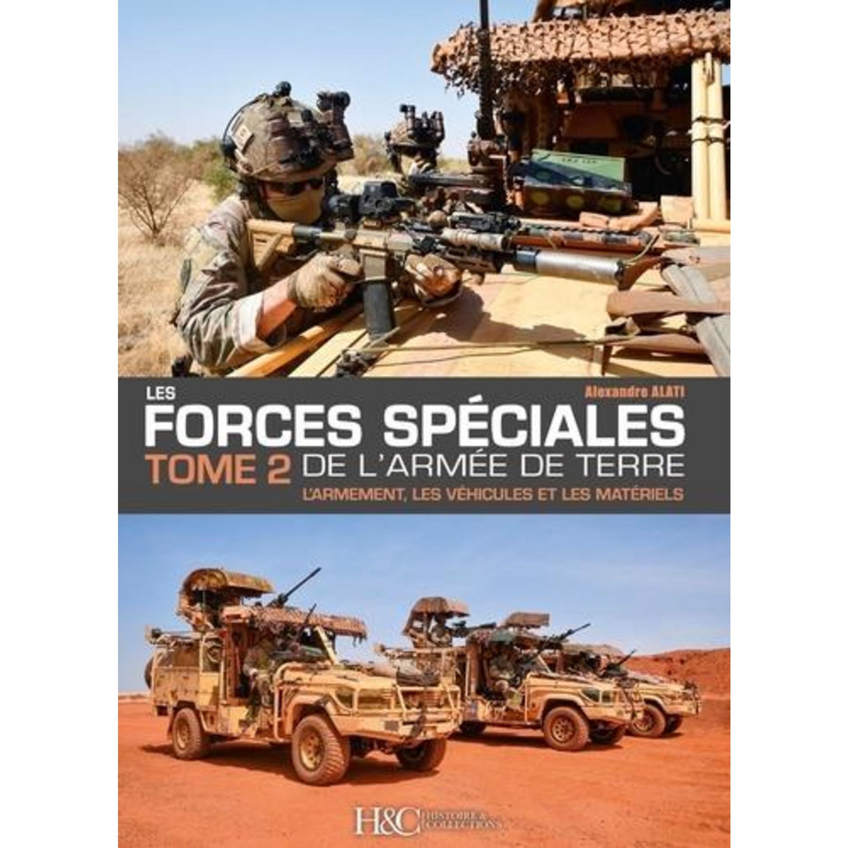 LES FORCES SPECIALES FRANCAISES DE L'ARMEE DE TERRE. TOME 2, L'ARMEMENT, LES VEHICULES ET LES MATERIELS, Alati Alexandre