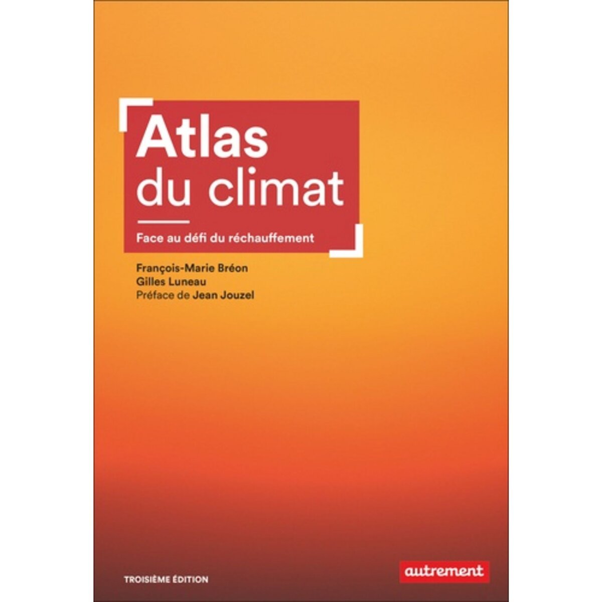  ATLAS DU CLIMAT. FACE AU DEFI DU RECHAUFFEMENT, 3E EDITION, Luneau Gilles