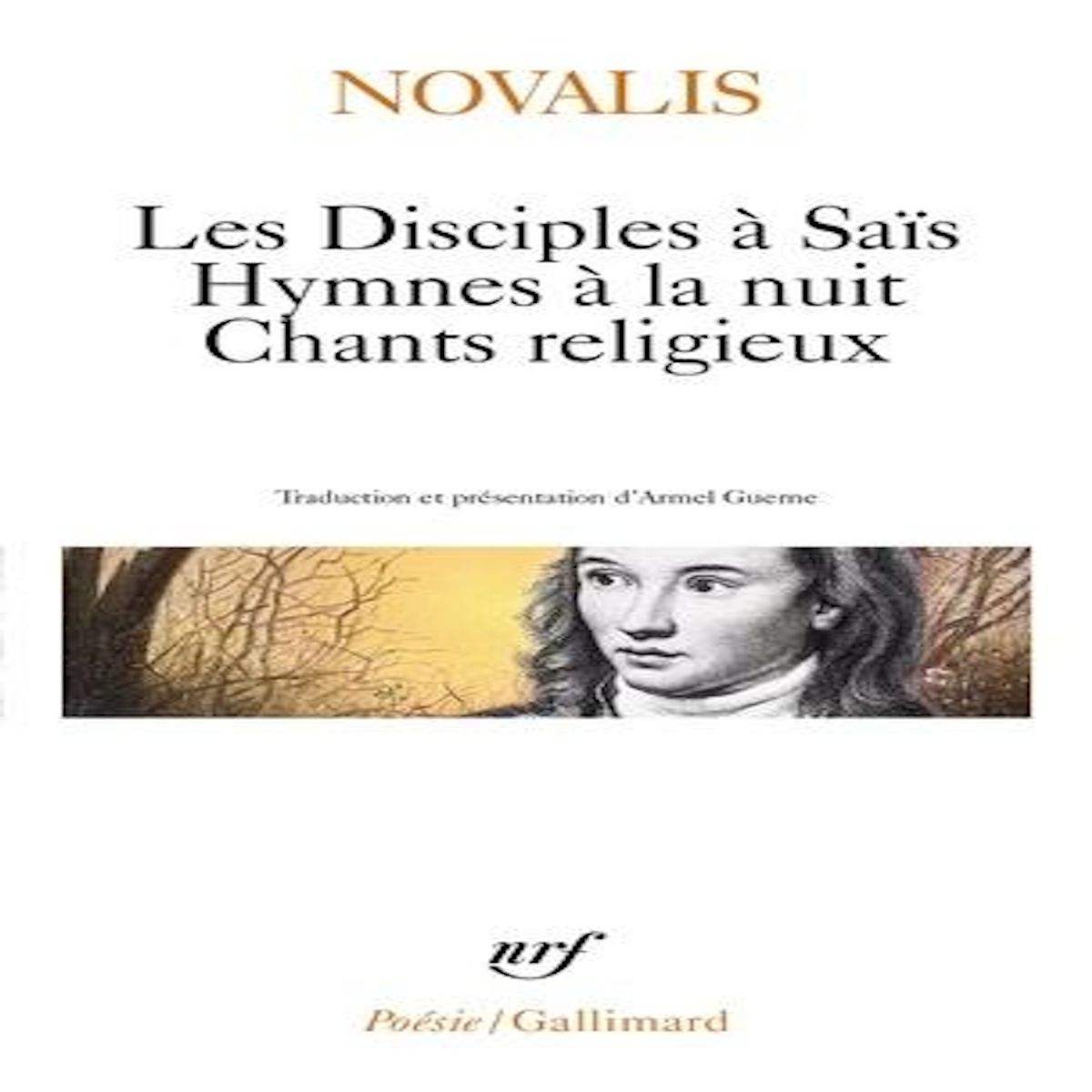 LES DISCIPLES A SAIS ; HYMNES A LA NUIT ; CHANTS RELIGIEUX. AVEC QUELQUES POEMES EXTRAITS D'HENRI D'OFTERDINGEN, Novalis