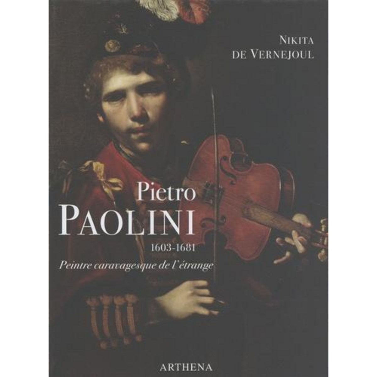 PIETRO PAOLINI (1603-1681). PEINTRE CARAVAGESQUE DE L'ETRANGE, Vernejoul Nikita de