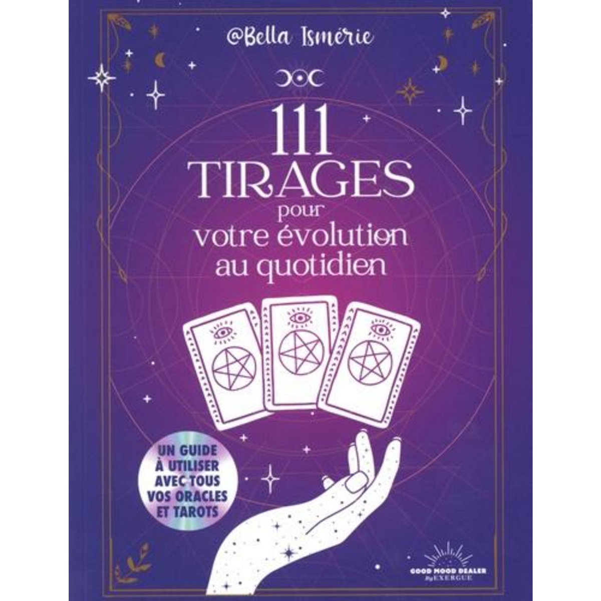 111 TIRAGES POUR VOTRE EVOLUTION AU QUOTIDIEN, Ismérie Bella
