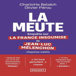 LA MEUTE. ENQUETE SUR LA FRANCE INSOUMISE DE JEAN-LUC MELENCHON, EDITION REVUE ET AUGMENTEE, Belaïch Charlotte