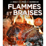 FLAMMES ET BRAISES. LES SECRETS D'UN  GRILL  REUSSI PAR LE MAITRE DU FEU, Raichlen Steven
