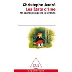 LES ETATS D'AME. UN APPRENTISSAGE DE LA SERENITE, André Christophe