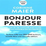 BONJOUR PARESSE. DE L'ART ET DE LA NECESSITE D'EN FAIRE LE MOINS POSSIBLE EN ENTREPRISE, EDITION ACTUALISEE, Maier Corinne
