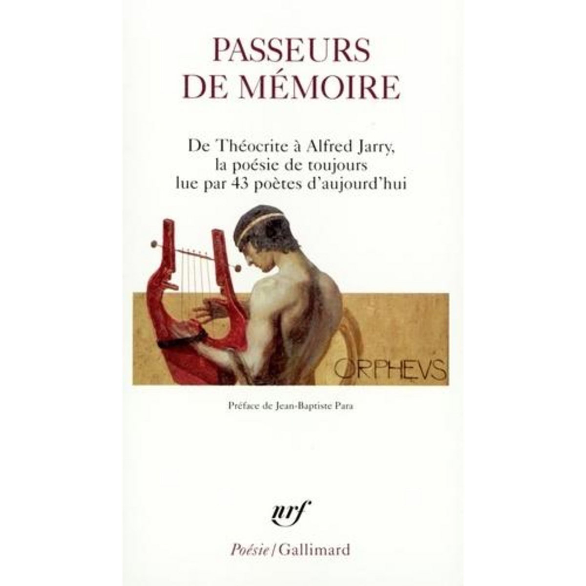 PASSEURS DE MEMOIRE. DE THEOCRITE A ALFRED JARRY, LA POESIE DE TOUJOURS LUE PAR 43 POETES D'AUJOURD'HUI, Para Jean-Baptiste