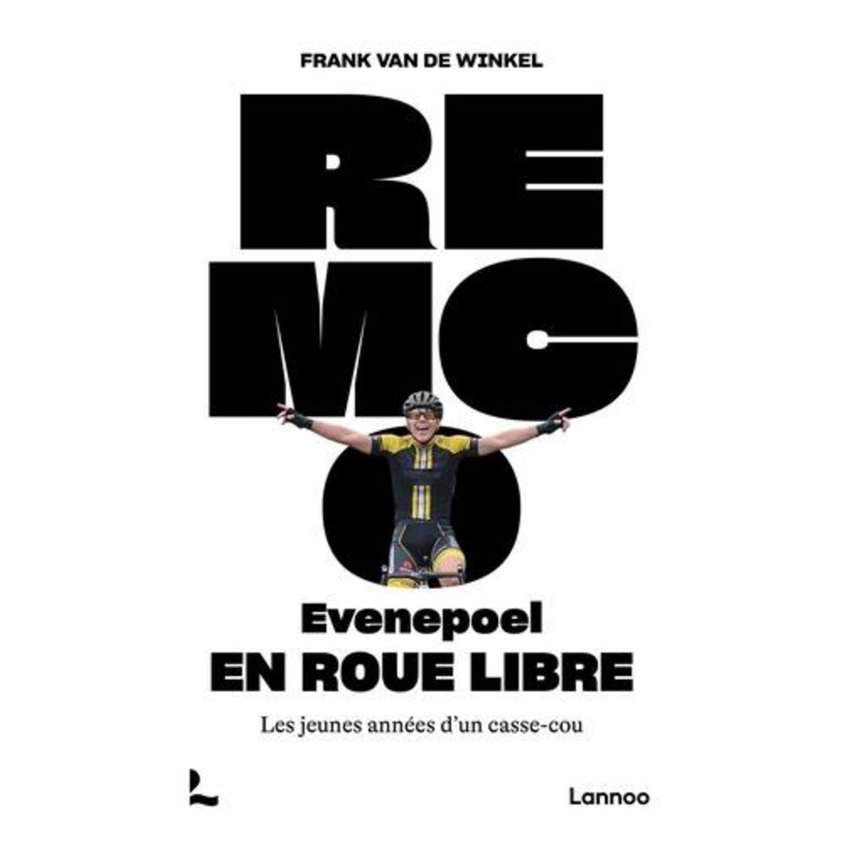 REMCO EVENEPOEL – EN ROUE LIBRE. LES JEUNES ANNEES D'UN CASSE-COU, Van de Winkel Frank