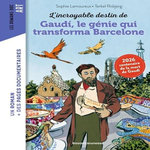 L'INCROYABLE DESTIN D'ANTONI GAUDI, LE GENIE QUI TRANSFORMA BARCELONE, Lamoureux Sophie