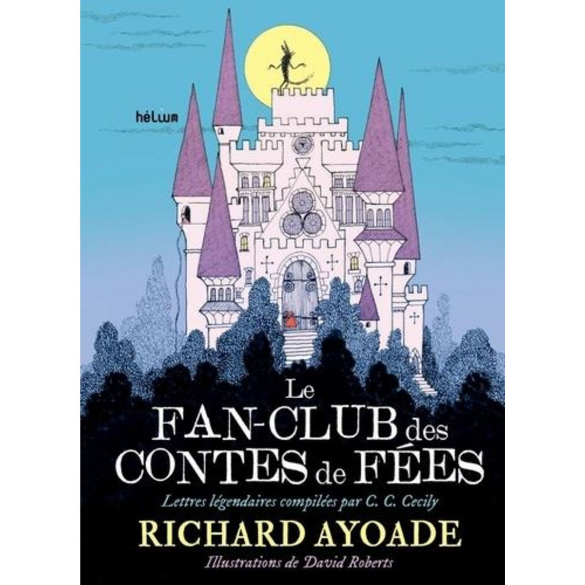LE FAN-CLUB DES CONTES DE FEES. LETTRES LEGENDAIRES COMPILEES PAR C. C. CECILY, Ayoade Richard