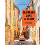 LA FRANCE DANS LE RETRO. SUR LES ROUTES DE NOS REGIONS, Lagarde Loïc