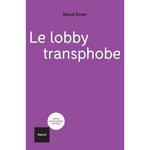 LE LOBBY TRANSPHOBE, Royer Maud