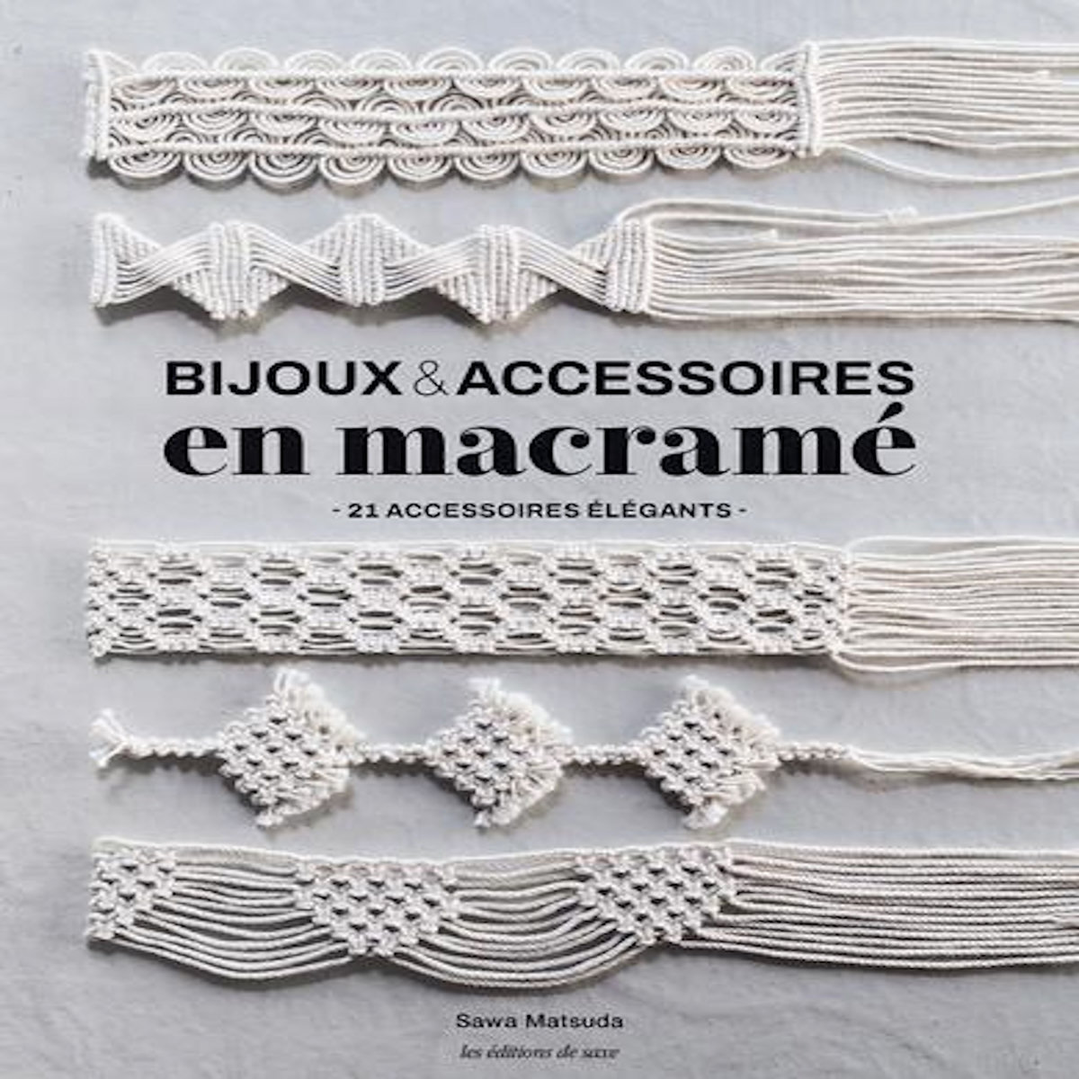 BIJOUX & ACCESSOIRES EN MACRAME. 21 ACCESSOIRES ELEGANTS, Matsuda Sawa
