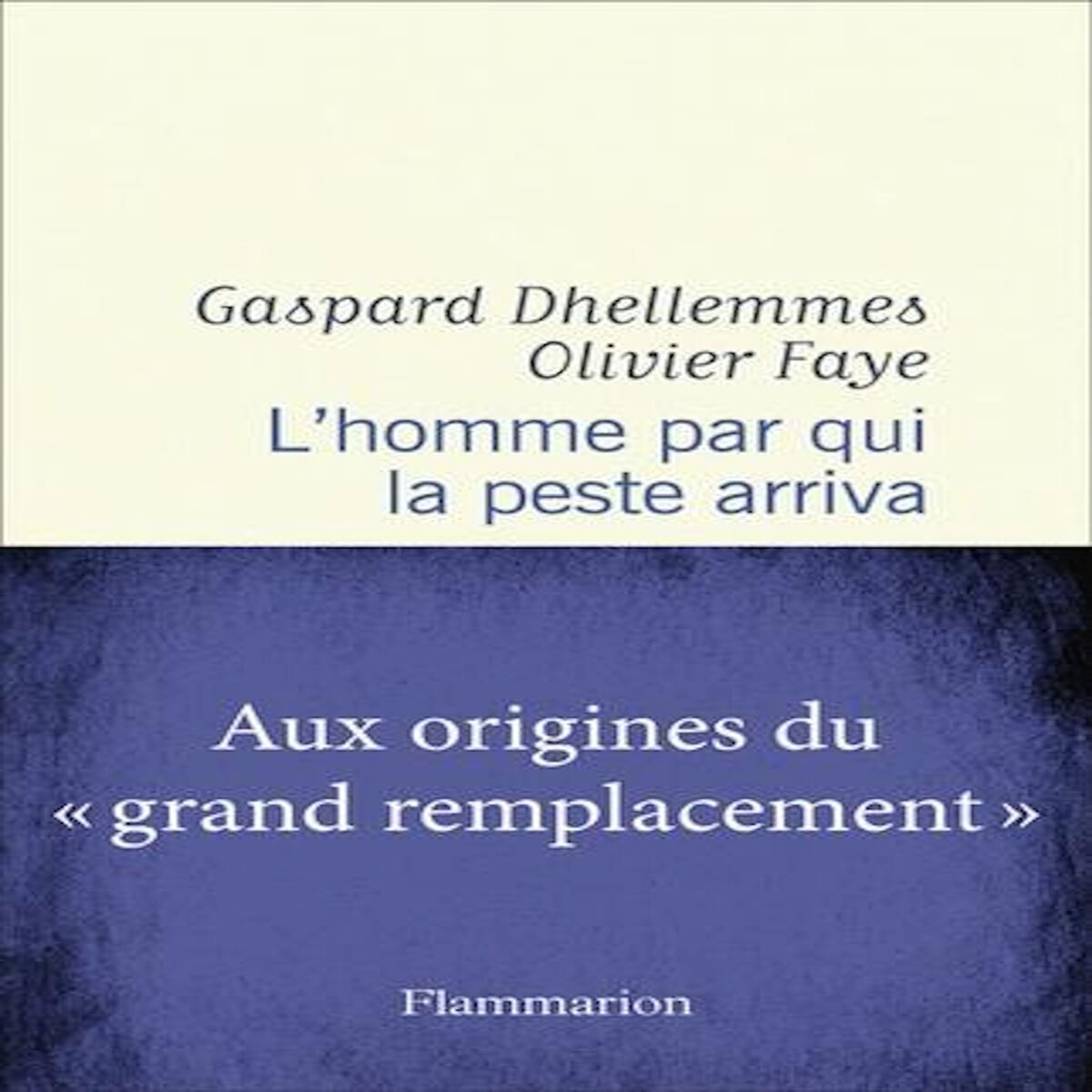 L'HOMME PAR QUI LA PESTE ARRIVA, Faye Olivier