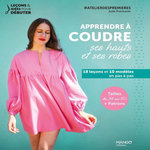 APPRENDRE A COUDRE SES HAUTS ET SES ROBES. 18 LECONS ET 10 MODELES EN PAS A PAS, Pointurier Julie