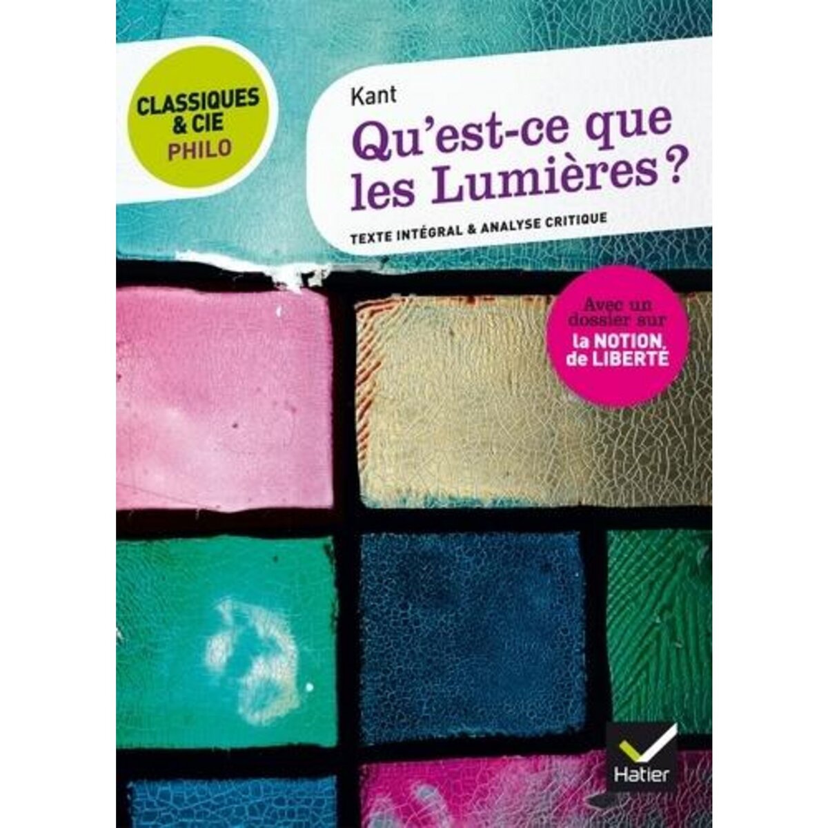 QU'EST-CE QUE LES LUMIERES ? (1784). SUIVI D'UNE ANALYSE CRITIQUE ET D'UN DOSSIER SUR LA NOTION DE LIBERTE, Kant Emmanuel