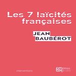 LES SEPT LAICITES FRANCAISES. LE MODELE FRANCAIS DE LAICITE N'EXISTE PAS, Baubérot Jean