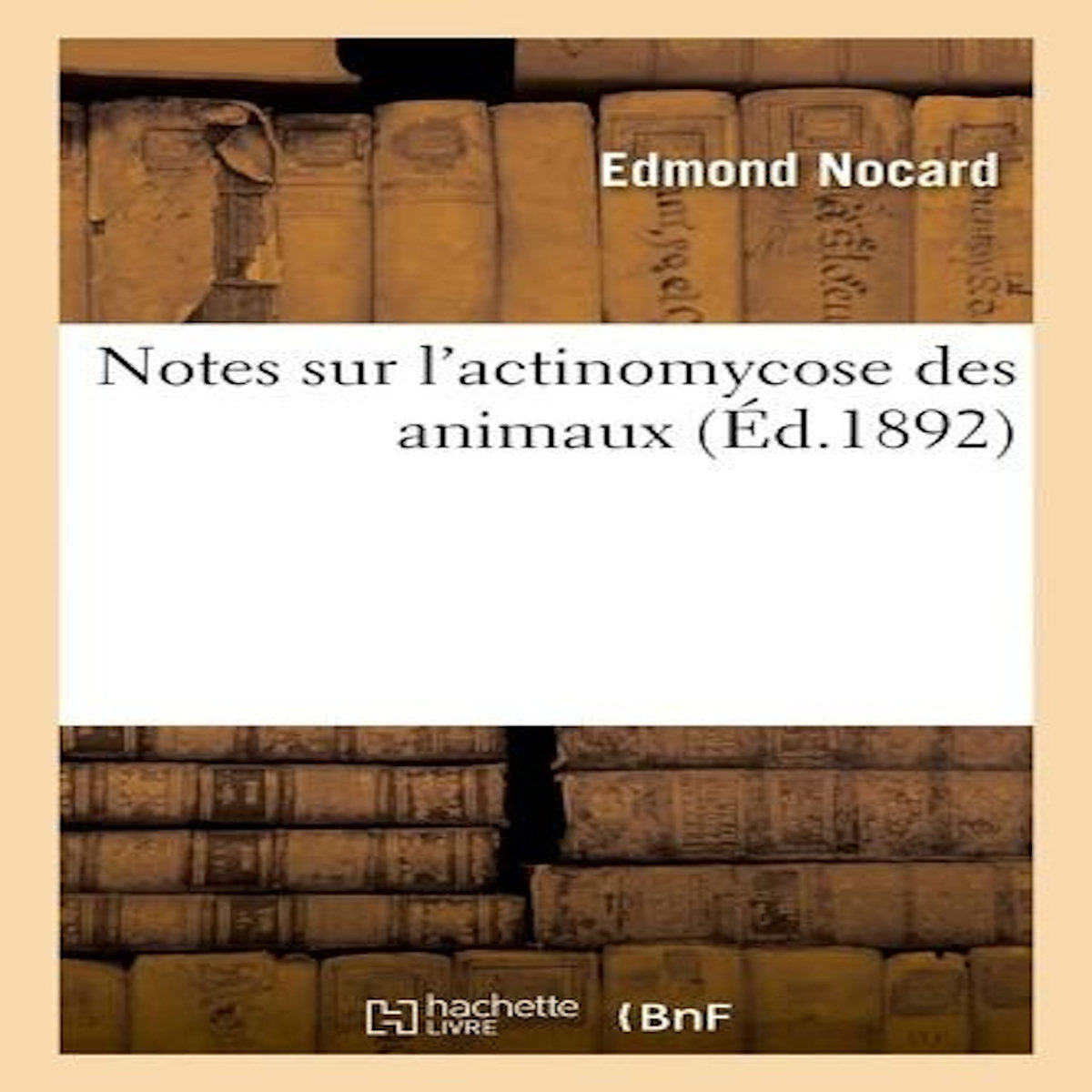 NOTES SUR L'ACTINOMYCOSE DES ANIMAUX, Nocard Edmond