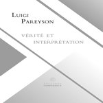VERITE ET INTERPRETATION, Pareyson Luigi