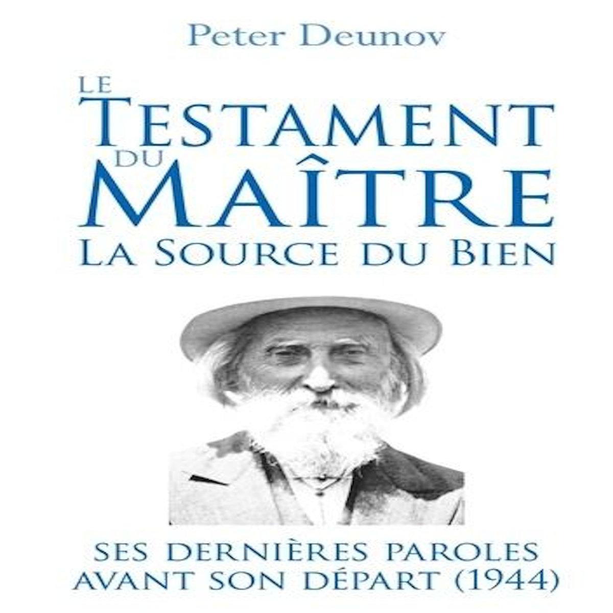 LE TESTAMENT DU MAITRE : LA SOURCE DU BIEN, Deunov Peter