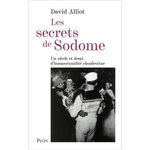 LES SECRETS DE SODOME. UN SIECLE ET DEMI D'HOMOSEXUALITE CLANDESTINE D'APRES LES ARCHIVES DE LA PREFECTURE DE POLICE DE PARIS (1830-1980), Alliot David
