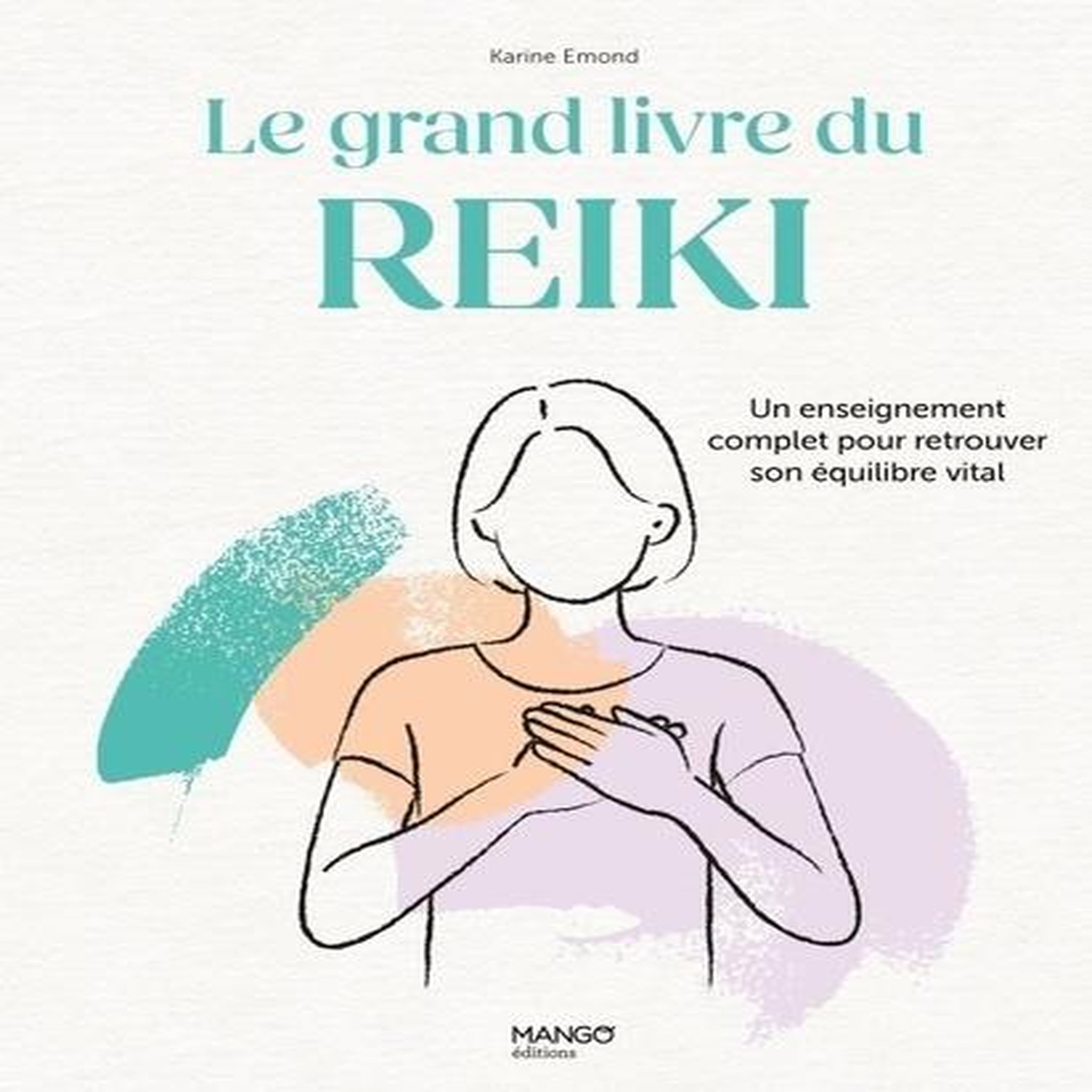 LE GRAND LIVRE DU REIKI. UN ENSEIGNEMENT COMPLET POUR RETROUVER SON EQUILIBRE VITAL, Emond Karine