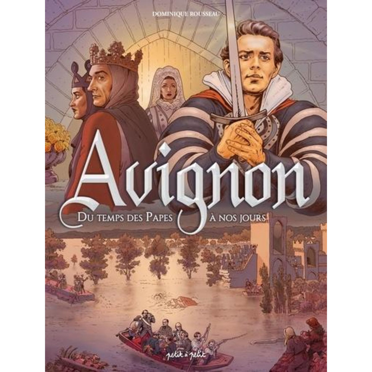 AVIGNON TOME 2 : DU TEMPS DES PAPES A NOS JOURS, Rousseau Dominique