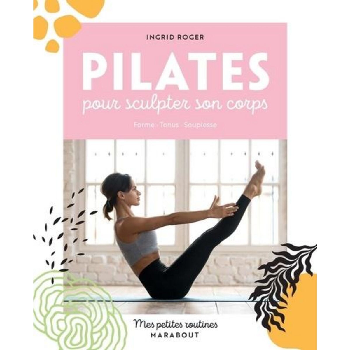 PILATES POUR SCULPTER SON CORPS, Roger Ingrid