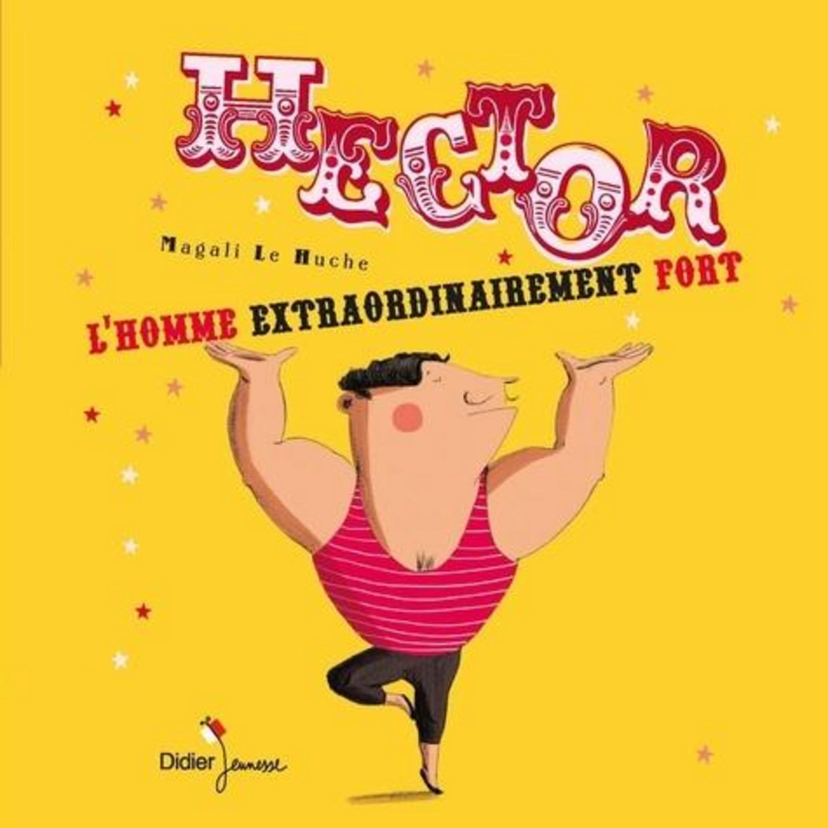 HECTOR, L'HOMME EXTRAORDINAIREMENT FORT, Le Huche Magali
